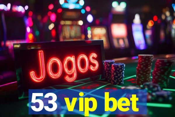 53 vip bet